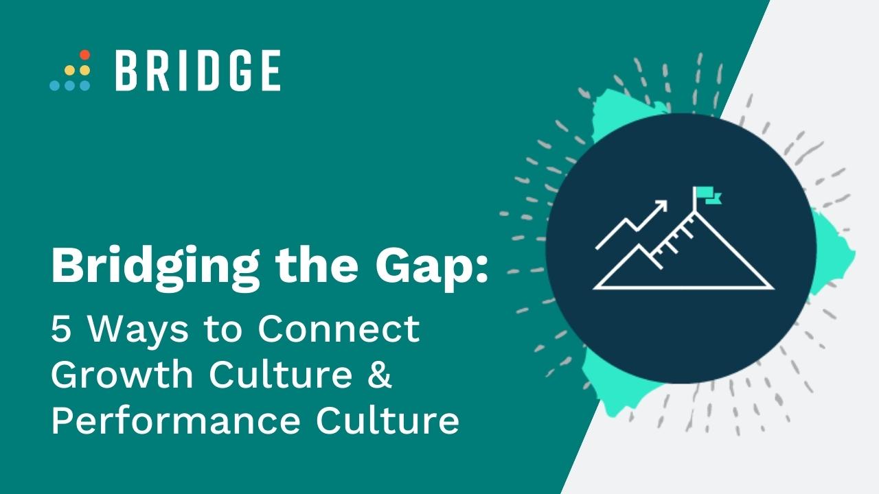 Bridging the Gap: 5 Ways to Connect Growth Culture & Performance