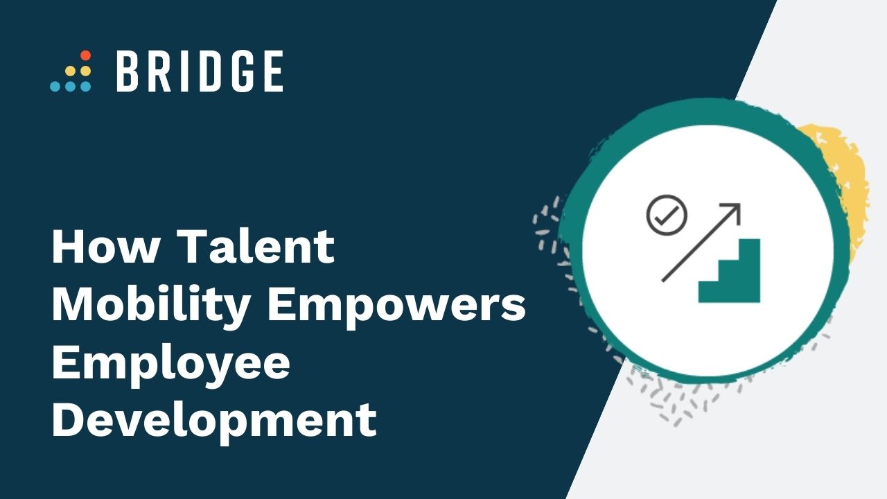 How Talent Mobility Empowers Employee Development | Bridge