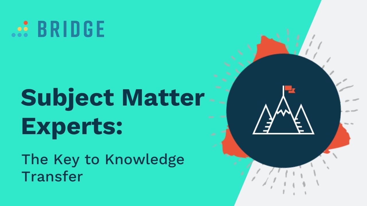 Subject Matter Experts The Key To Knowledge Transfer Bridge   Subject Matter Experts Blog Post Feature Image 