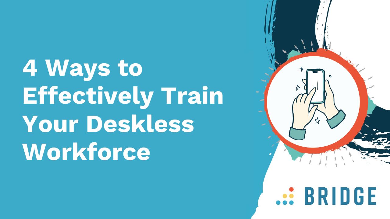 4 Ways to Effectively Train Your Deskless Workforce