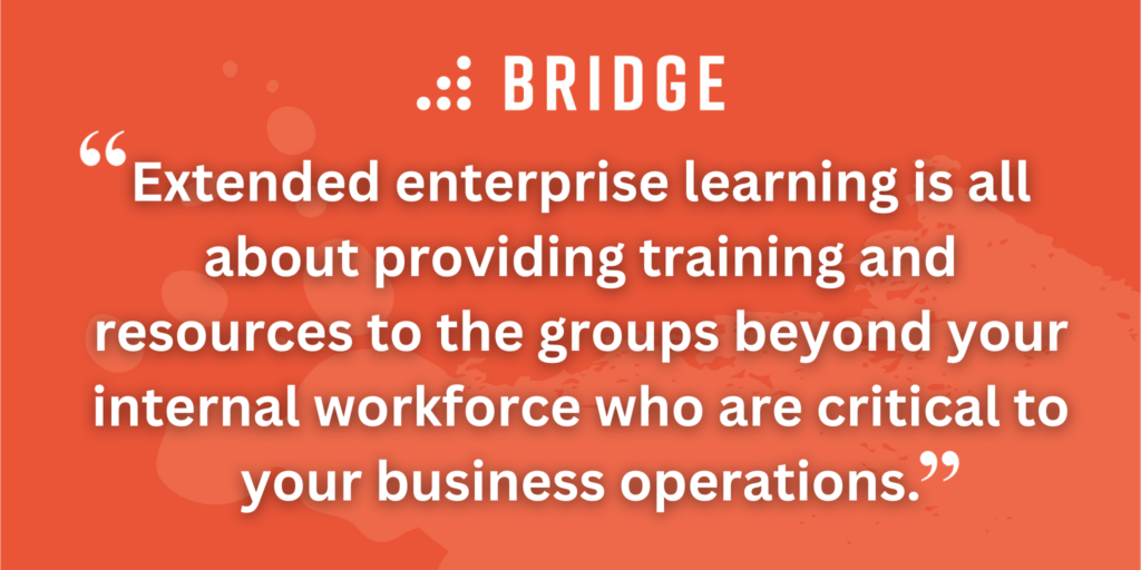 Extended enterprise learning is all about providing training and resources to the groups beyond your internal workforce who are critical to your business operations.