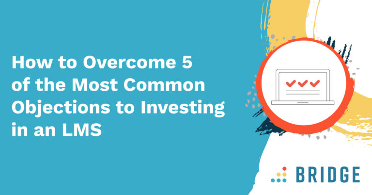 How to Overcome 5 of the Most Common Objections to Investing in an LMS