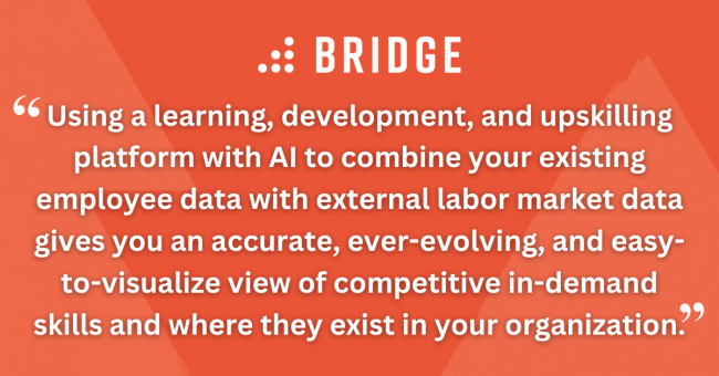 Using a learning, development, and upskilling platform with AI to combine your existing employee data with external labor market data gives you an accurate, ever-evolving, and easy-to-visualize view of competitive in-demand skills and where they exist in your organization.